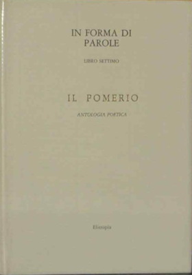 In forma di parole. Libro settimo: Il Pomerio. Antologia - Commenti.
